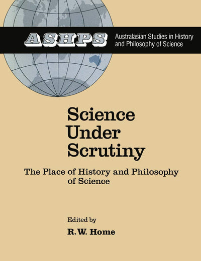 Science under Scrutiny: The Place of History and Philosophy of Science (Studies in History and Philosophy of Science, 3)