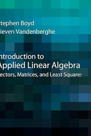 Introduction to Applied Linear Algebra: Vectors, Matrices, and Least Squares
