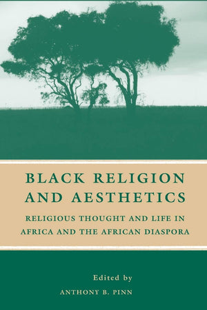 Black Religion and Aesthetics: Religious Thought and Life in Africa and the African Diaspora