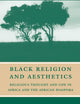 Black Religion and Aesthetics: Religious Thought and Life in Africa and the African Diaspora