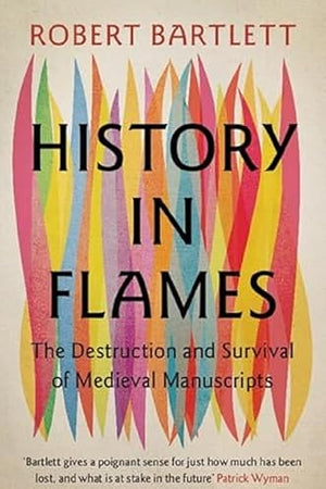 History in Flames: The Destruction and Survival of Medieval Manuscripts