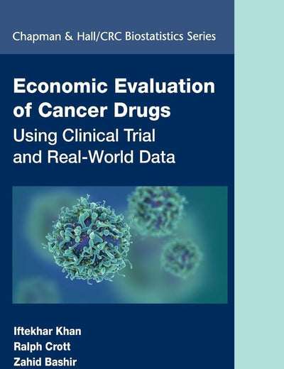 Economic Evaluation of Cancer Drugs: Using Clinical Trial and Real-World Data (Chapman & Hall/CRC Biostatistics Series)