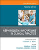 Nephrology: Innovations in Clinical Practice, An Issue of Nursing Clinics (Volume 53-4) (The Clinics: Nursing, Volume 53-4)