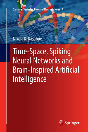Time-Space, Spiking Neural Networks and Brain-Inspired Artificial Intelligence (Springer Series on Bio- and Neurosystems, 7)