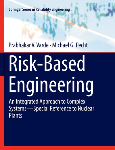 Risk-Based Engineering: An Integrated Approach to Complex Systems―Special Reference to Nuclear Plants (Springer Series in Reliability Engineering)