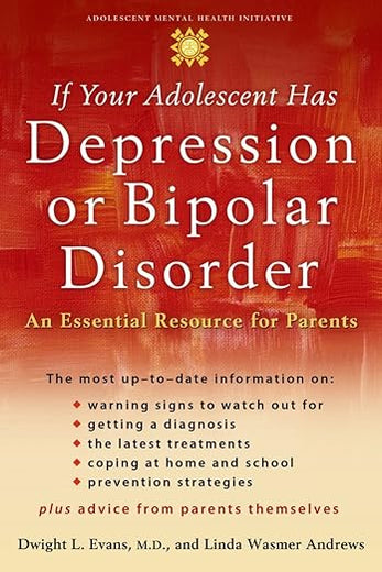 If Your Adolescent Has Depression or Bipolar Disorder: An Essential Resource for Parents (Adolescent Mental Health Initiative)