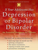 If Your Adolescent Has Depression or Bipolar Disorder: An Essential Resource for Parents (Adolescent Mental Health Initiative)