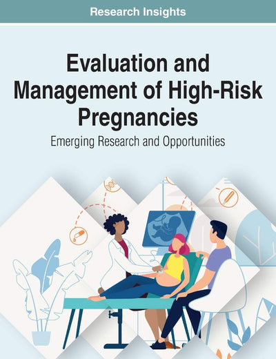 Evaluation and Management of High-risk Pregnancies: Emerging Research and Opportunities