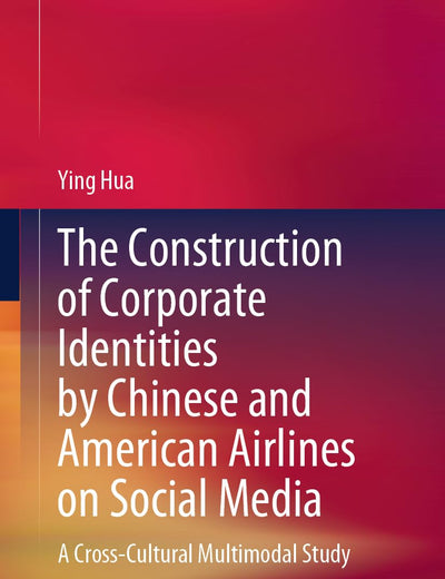 The Construction of Corporate Identities by Chinese and American Airlines on Social Media: A Cross-Cultural Multimodal Study