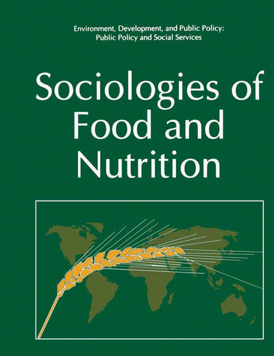 Sociologies of Food and Nutrition (Environment, Development and Public Policy: Public Policy and Social Services)
