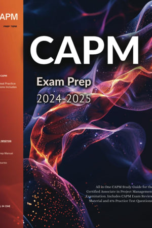 CAPM Exam Prep 2024-2025: All in One CAPM Study Guide for the Certified Associate in Project Management Certification. Includes CAPM Exam Review Material and 876 Practice Test Questions
