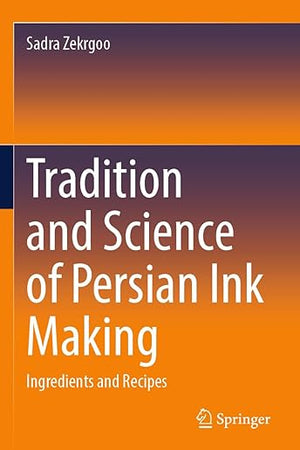 Tradition and Science of Persian Ink Making: Ingredients and Recipes