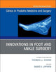 Innovations in Foot and Ankle Surgery, An Issue of Clinics in Podiatric Medicine and Surgery (Volume 35-4) (The Clinics: Orthopedics, Volume 35-4)
