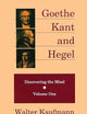 Goethe, Kant, and Hegel: Discovering the Mind. Volume one.