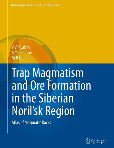 Trap Magmatism and Ore Formation in the Siberian Noril'sk Region: Volume 1. Trap Petrology; Volume 2. Atlas of Magmatic Rocks (Modern Approaches in Solid Earth Sciences, 3)