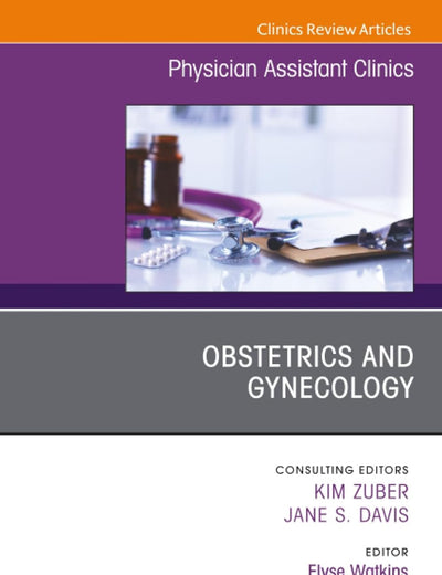 Obstetrics and Gynecology, An Issue of Physician Assistant Clinics (The Clinics: Internal Medicine, Volume 7-3)