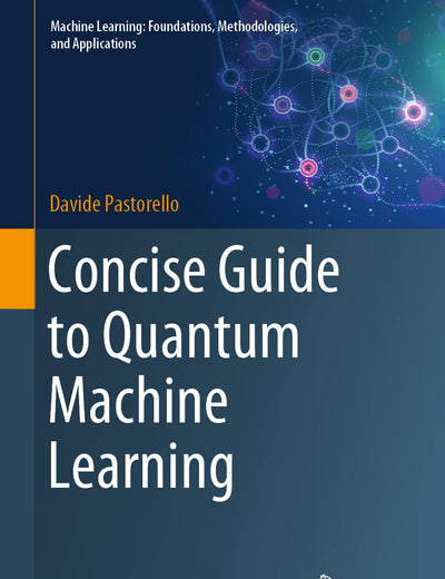 Concise Guide to Quantum Machine Learning (Machine Learning: Foundations, Methodologies, and Applications)