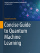 Concise Guide to Quantum Machine Learning (Machine Learning: Foundations, Methodologies, and Applications)
