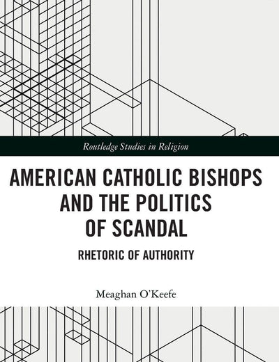 American Catholic Bishops and the Politics of Scandal (Routledge Studies in Religion)
