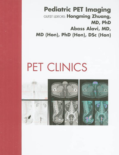 Pediatric PET Imaging, An Issue of PET Clinics (Volume 3-4) (The Clinics: Radiology, Volume 3-4)