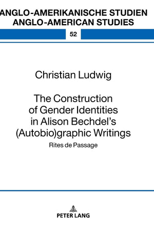 The Construction of Gender Identities in Alison Bechdel’s (Autobio)graphic Writings (Anglo-amerikanische Studien / Anglo-American Studies)