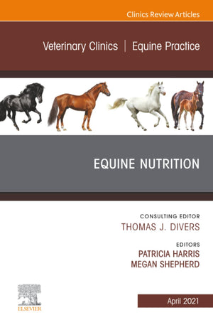 Equine Nutrition, An Issue of Veterinary Clinics of North America: Equine Practice (The Clinics: Veterinary Medicine, Volume 37-1)