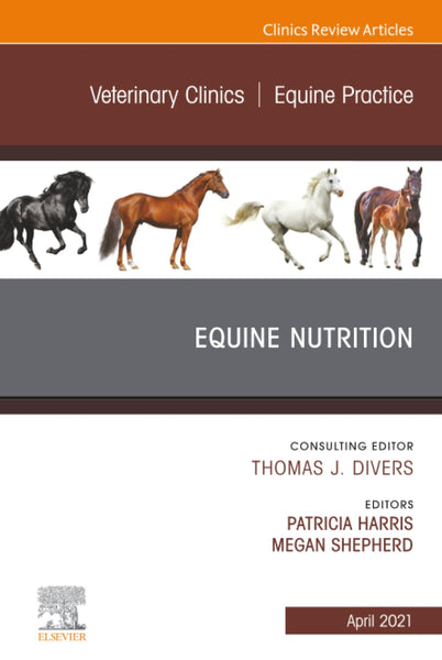 Equine Nutrition, An Issue of Veterinary Clinics of North America: Equine Practice (The Clinics: Veterinary Medicine, Volume 37-1)