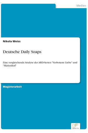 Deutsche Daily Soaps: Eine vergleichende Analyse der ARD-Serien "Verbotene Liebe" und "Marienhof" (German Edition)