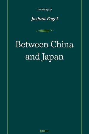 Between China and Japan: The Writings of Joshua Fogel