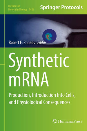 Synthetic mRNA: Production, Introduction Into Cells, and Physiological Consequences (Methods in Molecular Biology, 1428)