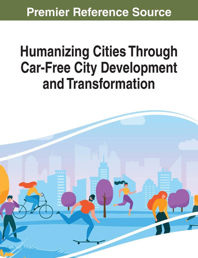 Humanizing Cities Through Car-free City Development and Transformation (Advances in Mechatronics and Mechanical Engineering)