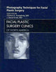 Photography Techniques for Facial Plastic Surgery, An Issue of Facial Plastic Surgery Clinics (Volume 18-2) (The Clinics: Surgery, Volume 18-2)