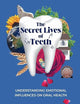 The Secret Lives of Teeth: Understanding emotional influences on oral health
