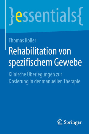 Rehabilitation von spezifischem Gewebe: Klinische Überlegungen zur Dosierung in der manuellen Therapie (essentials) (German Edition)