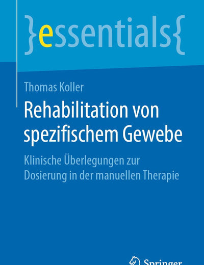 Rehabilitation von spezifischem Gewebe: Klinische Überlegungen zur Dosierung in der manuellen Therapie (essentials) (German Edition)