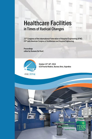 Healthcare Facilities in Times of Radical Changes. Proceedings of the 23rd Congress of the International Federation of Hospital Engineering (IFHE), ... and Hospital Engineering. Premium Edition