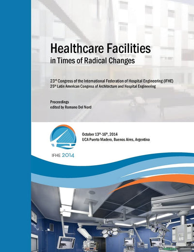 Healthcare Facilities in Times of Radical Changes. Proceedings of the 23rd Congress of the International Federation of Hospital Engineering (IFHE), ... and Hospital Engineering. Premium Edition