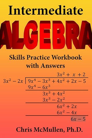 Intermediate Algebra Skills Practice Workbook with Answers: Functions, Radicals, Polynomials, Conics, Systems, Inequalities, and Complex Numbers