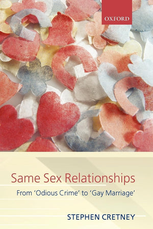 Same-Sex Relationships: From 'Odious Crime' to 'Gay Marriage' (Clarendon Law Lectures)