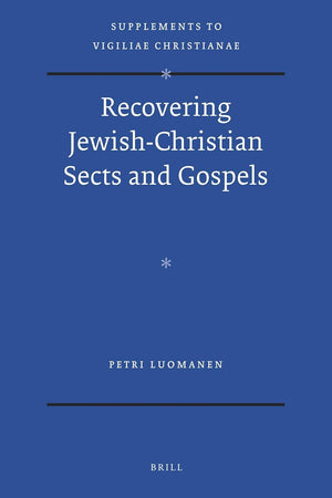 Recovering Jewish-Christian Sects and Gospels (Vigiliae Christianae, Supplements, 110)