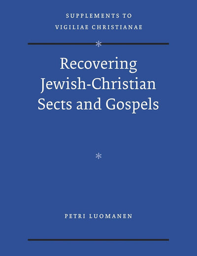 Recovering Jewish-Christian Sects and Gospels (Vigiliae Christianae, Supplements, 110)