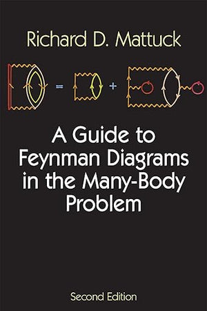 A Guide to Feynman Diagrams in the Many-Body Problem: Second Edition (Dover Books on Physics)