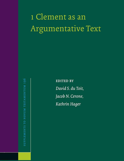 1 Clement as an Argumentative Text (Novum Testamentum, Supplements, 196)