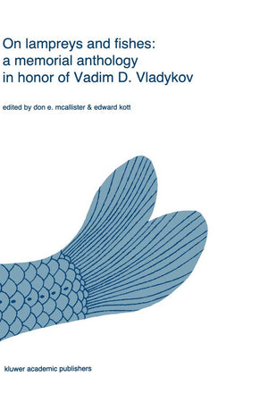 On lampreys and fishes: a memorial anthology in honor of Vadim D. Vladykov (Developments in Environmental Biology of Fishes, 8)