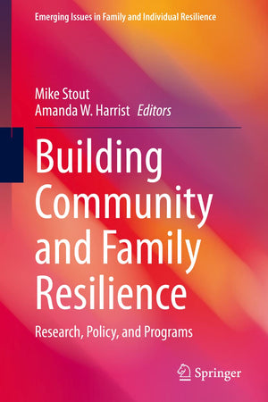 Building Community and Family Resilience: Research, Policy, and Programs (Emerging Issues in Family and Individual Resilience)