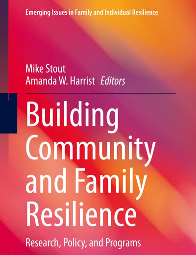 Building Community and Family Resilience: Research, Policy, and Programs (Emerging Issues in Family and Individual Resilience)