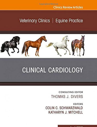 Clinical Cardiology, An Issue of Veterinary Clinics of North America: Equine Practice (Volume 35-1) (The Clinics: Veterinary Medicine, Volume 35-1)