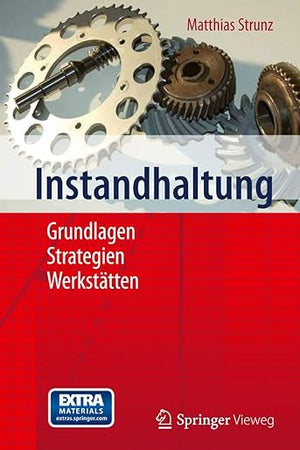 Instandhaltung: Grundlagen - Strategien - Werkstätten (German Edition)