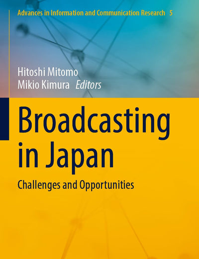 Broadcasting in Japan: Challenges and Opportunities (Advances in Information and Communication Research)