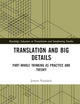 Translation and Big Details (Routledge Advances in Translation and Interpreting Studies)